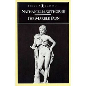 The Marble Faun: Or, the Romance of Monte Beni -- Nathaniel Hawthorne
